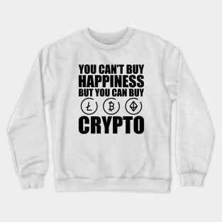 Crypto Trader - You can't buy happiness but you can buy crypto Crewneck Sweatshirt